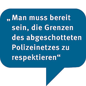 Textbild: Man muss bereit sein, die Grenzen des abgeschotteten Polizeinetzes zu respektieren.