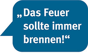 Textbild: Das Feuer sollte immer brennen!
