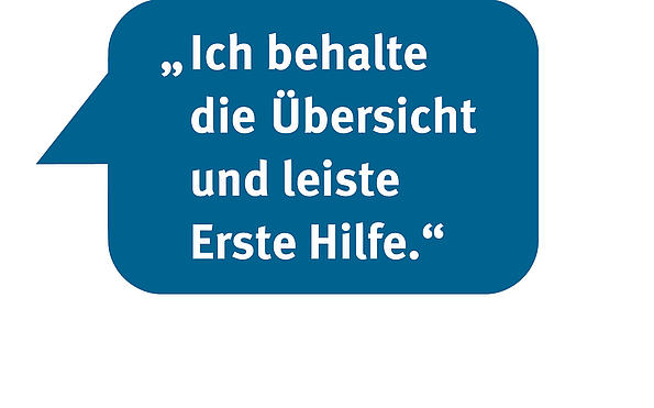 Sprechblase: Ich behalte die Übersicht und leiste Erste Hilfe.