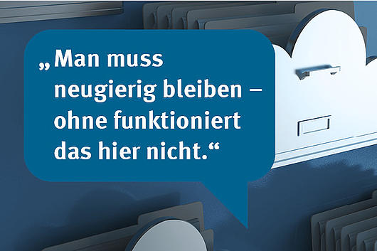 textbild: Man muss neugierig bleiben – ohne funktioniert das hier nicht.