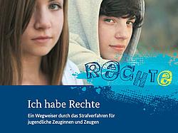 Deckblatt einer Broschüre für Jugendliche mit der Aufschrift: Ich habe Rechte - ein Wegweiser durch das Strafverfahren für jugendliche Zeuginnen und Zeugen