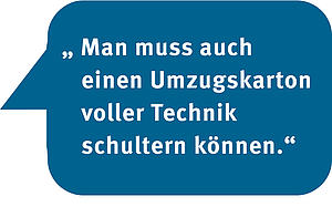 Textbild: Man muss auch einen Umzugskarton voller Technik schultern können.