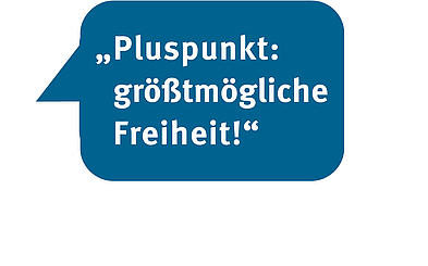 Sprechblase: Pluspunkt: größtmögliche Freiheit!