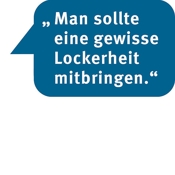 Sprechblase: Man sollte ein gewisse Lockerheit mitbringen.